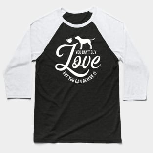 You cant buy love but you can rescue it - dog lover Baseball T-Shirt